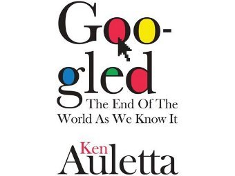   "Googled: The End of the World As We Know it"